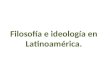 Sesion 5 filosofia_e_ideologia_en_latinoamerica