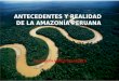 Semana 2   1  antecedentes y realidad de la amazonia peruana