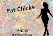 Fat chicks