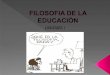 Filosofia de la educación unidad 1