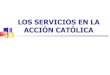 Los servicios en la acción católica pp 10