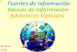 Fuentes y Bancos de Información y Bibliotecas Virtuales
