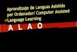 Aprendizaje de Lenguas Asistido por Ordenador/Computer Assisted Language Learning (ALAO/CALL)