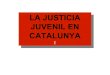 La Justicia Juvenil en Catalunya
