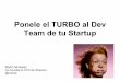 Ponele el TURBO al Dev Team de tu Startup