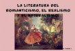 La literatura del romanticismo, el realismo y el naturalismo