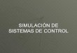 Simulación de Sistemas de Control