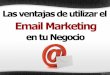 Las ventajas de utilizar el email marketing en tu negocio!!!