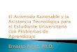 ACOMODO RAZONABLE Y LA ASISTENCIA TECNOLOGICA PARA ESTUDIANTES CON PROBLEMAS DE APRENDIZAJE, Ernesto Perez,Ph.D