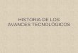 Historia De Los Avances TecnolóGicos