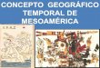 CULTURA MEXICANA. Ficha 1. Concepto geográfico temporal de Mesoamérica
