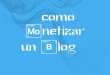 Cómo monetizar un blog - Carlos Herrero