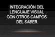 Integración del lenguaje visual con otros campos del saber
