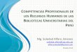 Competencias profesionales de los recursos humanos de las bibliotecas universitarias del Perú