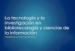La tecnología y la investigación en bibliotecología y ciencias de la información