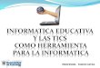 Informática educativa y las tics