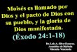 CONF. EXODO 24:1-18. (EX. No. 18) MOISES LLAMADO POR DIOS, EL PACTO DE DIOS CON SU PUEBLO Y LA GLORIA DE DIOS MANIFESTADA