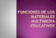Funciones de los materiales multimedia educativos