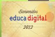 Educa digital 2012 resumen