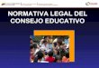 Normativa legal del consejo educativo   07 08-2012