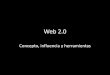 Web 2.0: concepto, influencia y herramientas