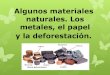 Algunos materiales naturales. los metales, riesgos a causa de su corrosión. el papel y el problema de la deforestación