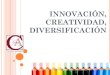 Innovacion, creatividad y diversificacion