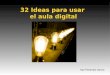 32 Ideas para usar el aula digital