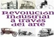 PresentacióN RevolucióN Industrial A Traves Del Arte. Luz M.M.P 4ºA