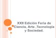 Xxii edición Feria de Ciencia, Arte, Tecnología y Sociedad