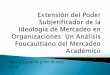 Extensión del poder subjetificador de la ideología de mercadeo en organizaciones: Un análisis Foucaultiano del mercadeo académico
