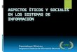 Presentación aspectos éticos y sociales en los sistemas de información 2014