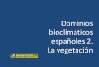Dominios bioclimáticos españoles II. La vegetación