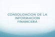 Consolidacion de la información financiera