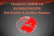 Trabajo De Etica Sobre La Globalizacion Mundial (Emilio A.Guillen Ramos)