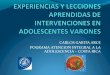 Experiencias y Lecciones Aprendidas de Intervenciones en Adolescentes Varones. Dr Carlos Garita, CCS