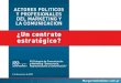 ACTORES POLITICOS Y PROFESIONALES DEL MARKETING Y LA COMUNICACION ¿Un Contrato Estratégico?