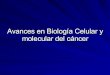 Avances En BiologíA Celular Y Molecular Del CáNcer