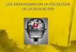 Los paradigmas en la psicologia de la educacion