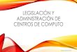 Apuntes materia legislacion y admin de centros de computo