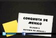 Historia de México Bloque V.- Describes el proceso de la Conquista de México