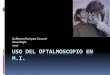 Uso del oftalmoscopio en MI