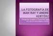 Grandes Maestros de la Fotografía - Man Ray y André Kertész