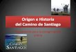 Presentación origen e historia del camino de santiago