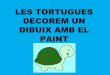 Les tortugues decorem un dibuix amb el paint
