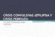 Crisis convulsivas (epilipsia y crisis febriles)