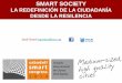 Smart societySMART SOCIETY LA REDEFINICIÓN DE LA CIUDADANÍA DESDE LA RESILENCIA   BY JORDI GRANÉ