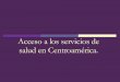 Acceso A Los Servicios De Salud En CentroaméRica