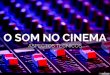 O Som No Cinema - Aspectos Técnicos