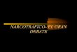 NARCOTRÁFICO- EL GRAN DEBATE